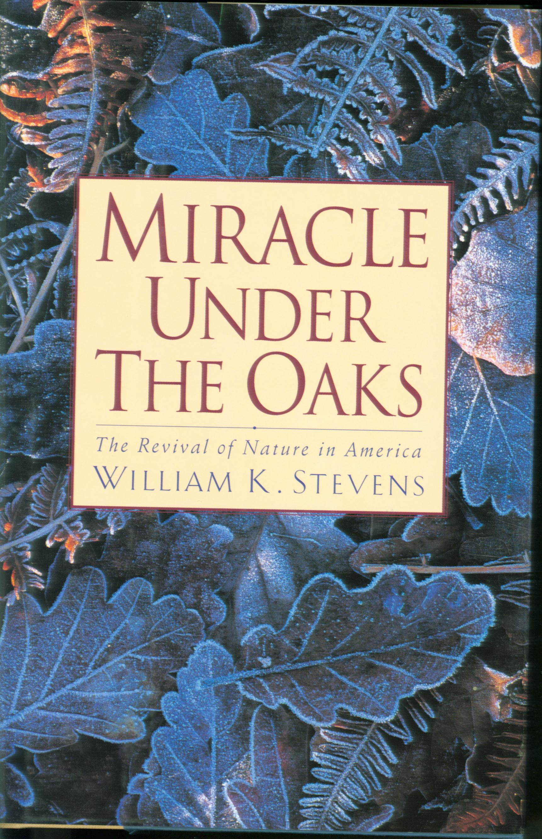 MIRACLE UNDER THE OAKS: the revival of nature in America--cloth. 